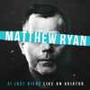 Matthew Ryan - (I Just Died) Like An Aviator