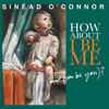 Sinéad O'Connor - How About I Be Me (And You Be You)?