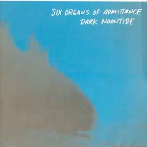 Six Organs Of Admittance - Dark Noontide