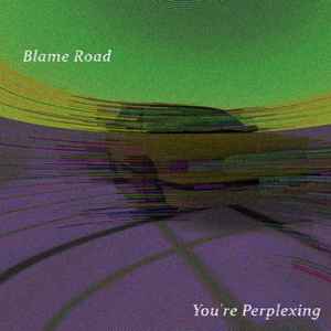 You're Perplexing - Blame Road album cover