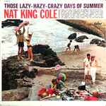 Nat King Cole - Those Lazy-Hazy-Crazy Days Of Summer | Releases