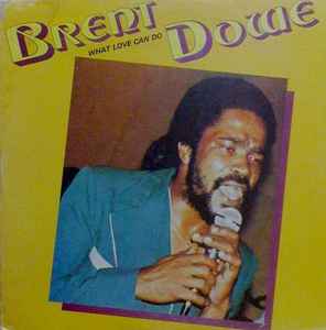 Brent Dowe - What Love Can Do