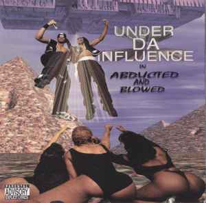 Under Da Influence - Abducted And Blowed | Releases | Discogs