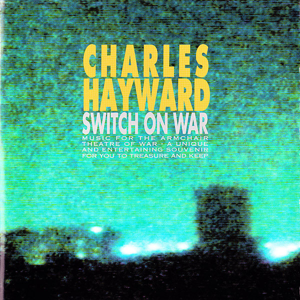 Charles Hayward - Switch On War | Releases | Discogs