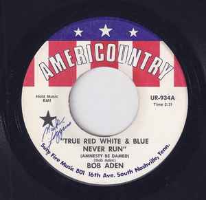 Bob Aden - True Red White & Blue Never Run (Amnesty Be Damed) album cover