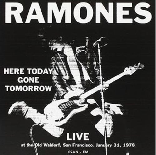 Ramones – Here Today Gone Tomorrow - Live At The Old Waldorf, San