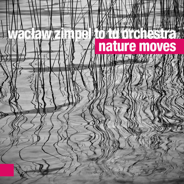 baixar álbum Wacław Zimpel To Tu Orchestra - Nature Moves