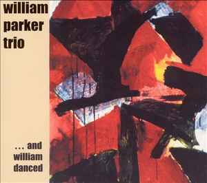 William Parker Trio - ... And William Danced