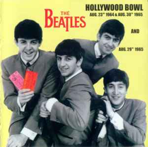 The Beatles – Hollywood Bowl. Aug. 23rd 1964 & Aug. 30th 1965 And Aug ...