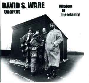 David S. Ware Quartet - Wisdom Of Uncertainty