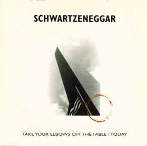 Schwartzeneggar - Take Your Elbows Off The Table / Today album cover