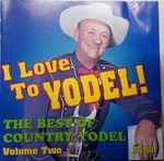 Cover of I Love To Yodel! (The Best Of Country Yodel Volume Two), 2004, CD