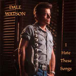 I Hate These Songs - Dale Watson