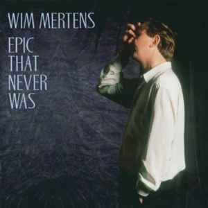 Wim Mertens - Epic That Never Was