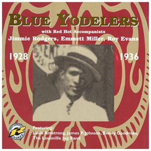 Album herunterladen Jimmie Rodgers, Emmett Miller, Roy Evans - Blue Yodelers With Red Hot Accompanists 1928 1936