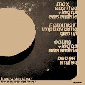 Another Evening At Logos 1974 79 81 / Record One - Max Eastley + Logos Ensemble / Feminist Improvising Group / Coum + Logos Ensemble / Derek Bailey