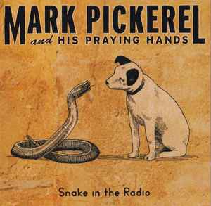 Mark Pickerel And His Praying Hands - Snake In The Radio album cover