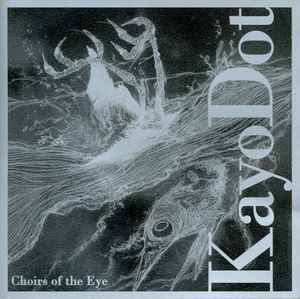 Kayo Dot - Choirs Of The Eye