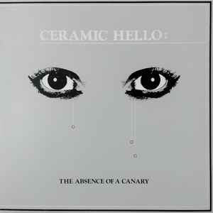 The Absence Of A Canary - Ceramic Hello