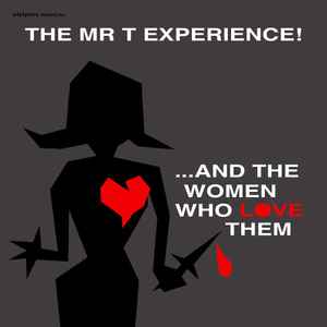 And The Women Who Love Them - The Mr. T Experience