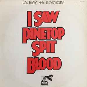 Bob Thiele & His Orchestra - I Saw Pinetop Spit Blood album cover