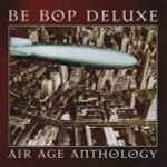 Cover of Air Age Anthology: The Very Best Of Be Bop Deluxe, 1997, CD
