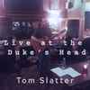 Tom Slatter - Live At The Duke's Head