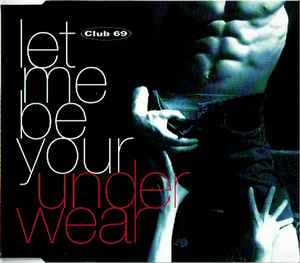 Club 69 – Let Me Be Your Underwear (1992, CD) - Discogs