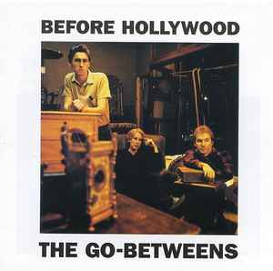 The Go-Betweens – Before Hollywood (Technicolor, CD) - Discogs