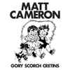 Matt Cameron - Gory Scorch Cretins