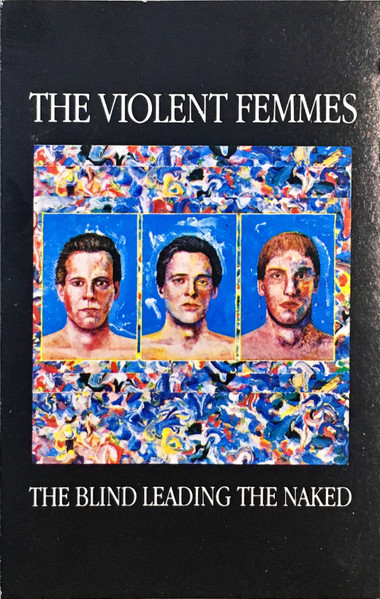 Violent Femmes - The Blind Leading The Naked | Releases | Discogs