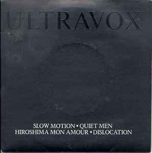 Ultravox - Slow Motion / Quiet Men / Hiroshima Mon Amour / Dislocation