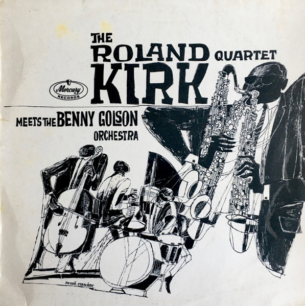 The Roland Kirk Quartet Meets The Benny Golson Orchestra – The Roland Kirk  Quartet Meets The Benny Golson Orchestra (1964, Vinyl) - Discogs