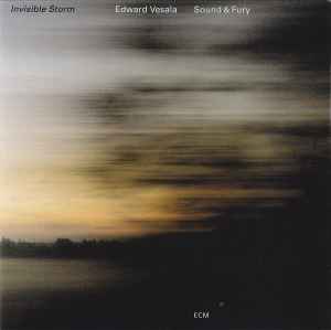 Edward Vesala Sound & Fury - Invisible Storm