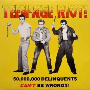 Various - Teen-Age Riot! - 50,000,000 Delinquents Can't Be Wrong!!!
