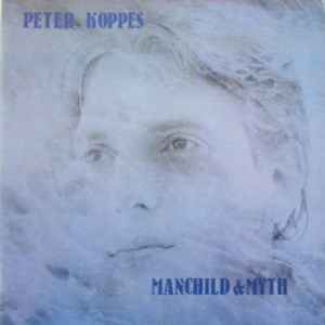 Manchild & Myth - Peter Koppes