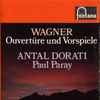 Wagner* : Antal Dorati, Paul Paray - Ouvertüre Und Vorspiele