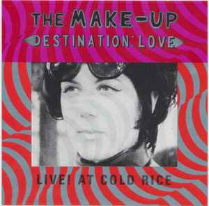 The Make-Up - Destination: Love; Live! At Cold Rice