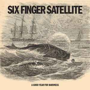 A Good Year For Hardness - Six Finger Satellite