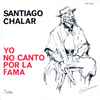 Santiago Chalar - Yo No Canto Por La Fama