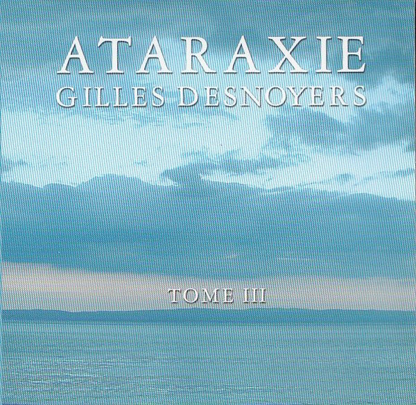 last ned album Gilles Desnoyers - Ataraxie Tome III