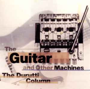 The Durutti Column – The Guitar And Other Machines (1988