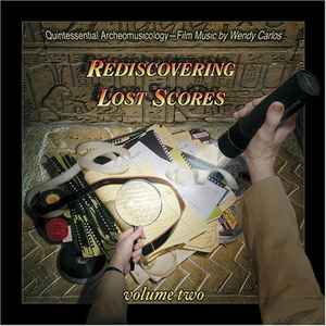 Wendy Carlos - Rediscovering Lost Scores - Volume Two (Quintessential Archeomusicology – Film Music By Wendy Carlos)