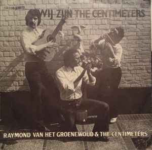 Raymond Van Het Groenewoud - Wij Zijn The Centimeters album cover