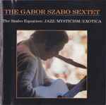 The Gabor Szabo Sextet – The Szabo Equation: Jazz / Mysticism / Exotica  (1990