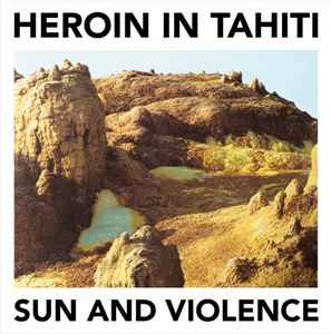 Heroin In Tahiti - Sun And Violence album cover