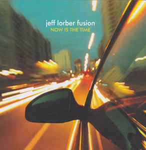 Now Is The Time - Jeff Lorber Fusion