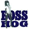 Boss Hog - Drinkin', Lechin', & Lyin'