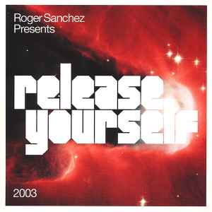 Roger Sanchez - Release Yourself 2003