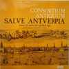 Consortium Antiquum - Salve Antverpia: Music Of Antwerp's Golden Age